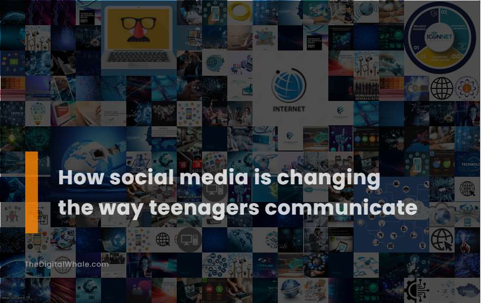 How Social Media Is Changing the Way Teenagers Communicate