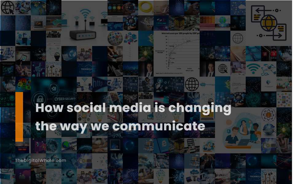 How Social Media Is Changing the Way We Communicate