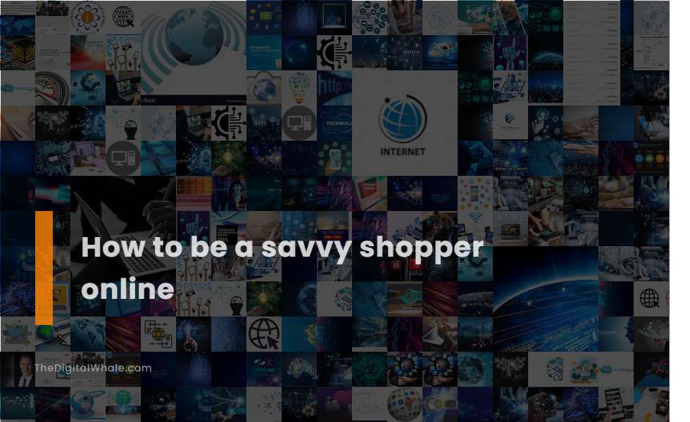 How To Be A Savvy Shopper Online