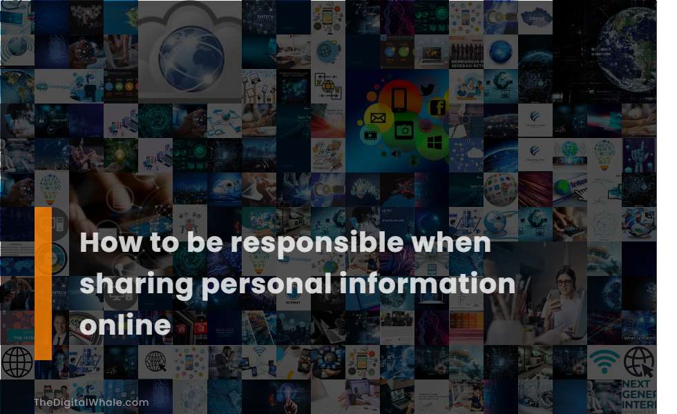 How To Be Responsible When Sharing Personal Information Online
