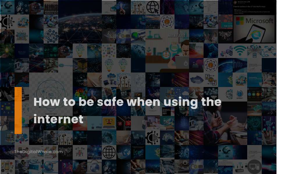How To Be Safe When Using the Internet