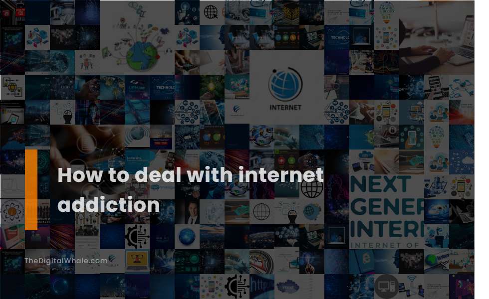 How To Deal with Internet Addiction