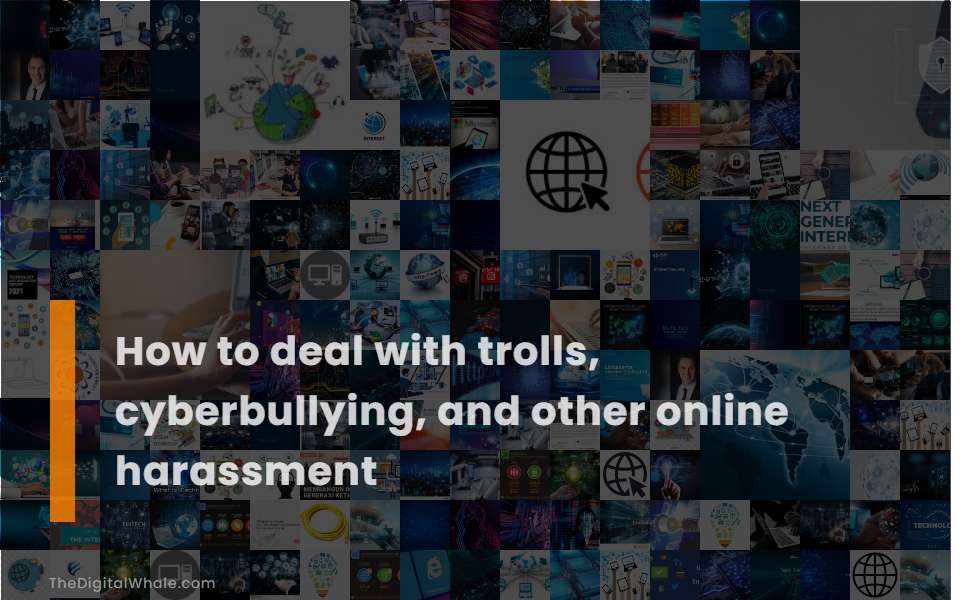 How To Deal with Trolls, Cyberbullying, and Other Online Harassment