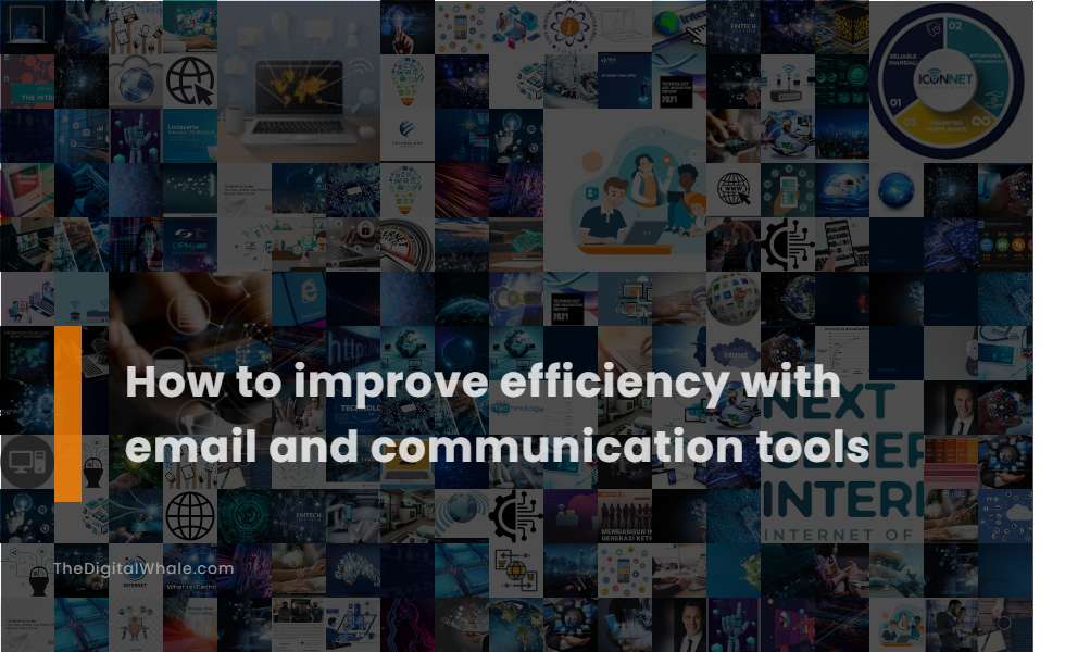 How To Improve Efficiency with Email and Communication Tools