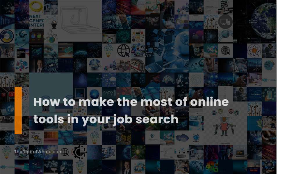 How To Make the Most of Online Tools In Your Job Search