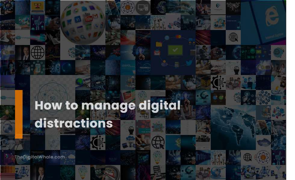 How To Manage Digital Distractions