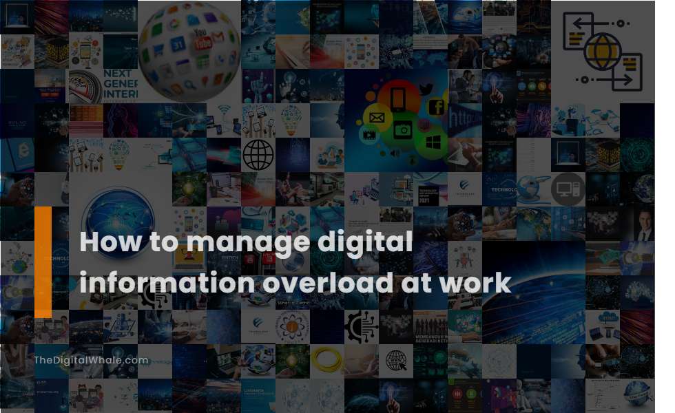 How To Manage Digital Information Overload at Work