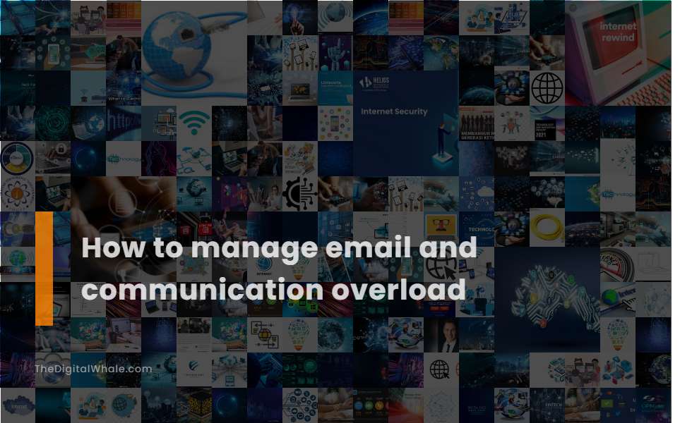 How To Manage Email and Communication Overload