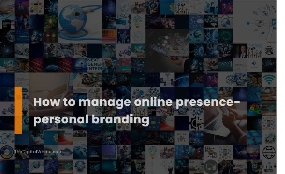 How To Manage Online Presence- Personal Branding
