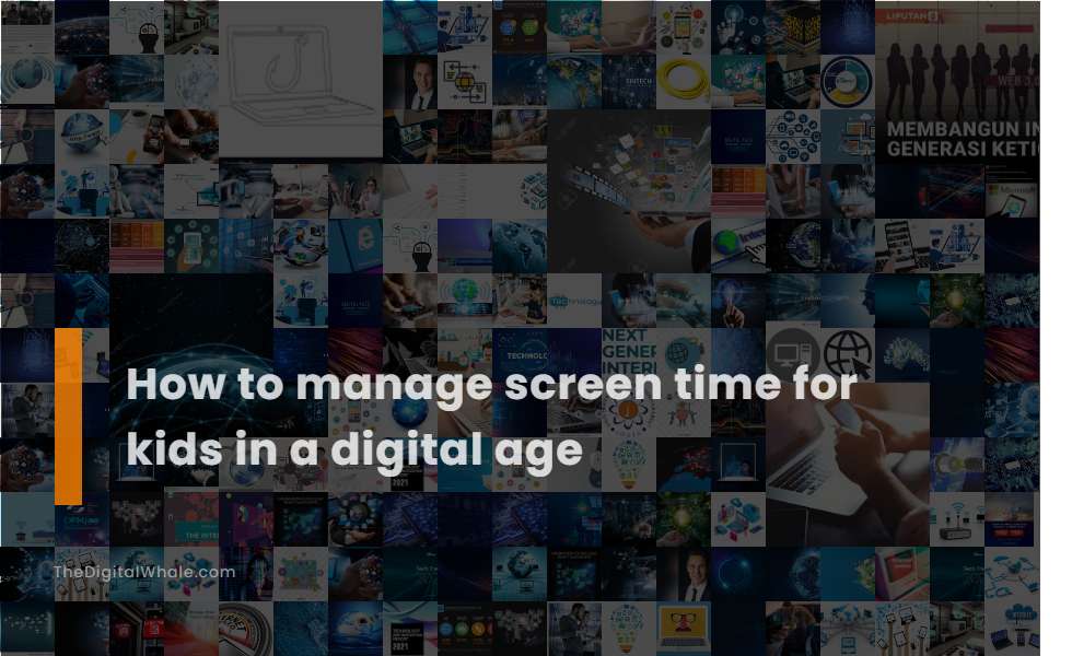 How To Manage Screen Time for Kids In A Digital Age