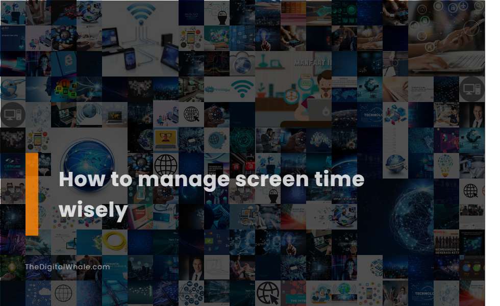 How To Manage Screen Time Wisely