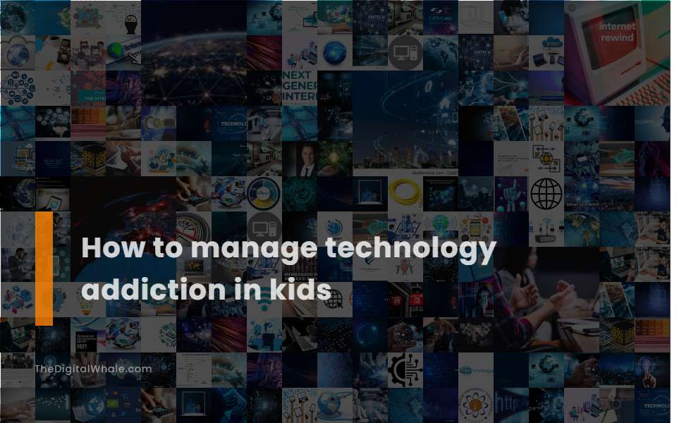 How To Manage Technology Addiction In Kids