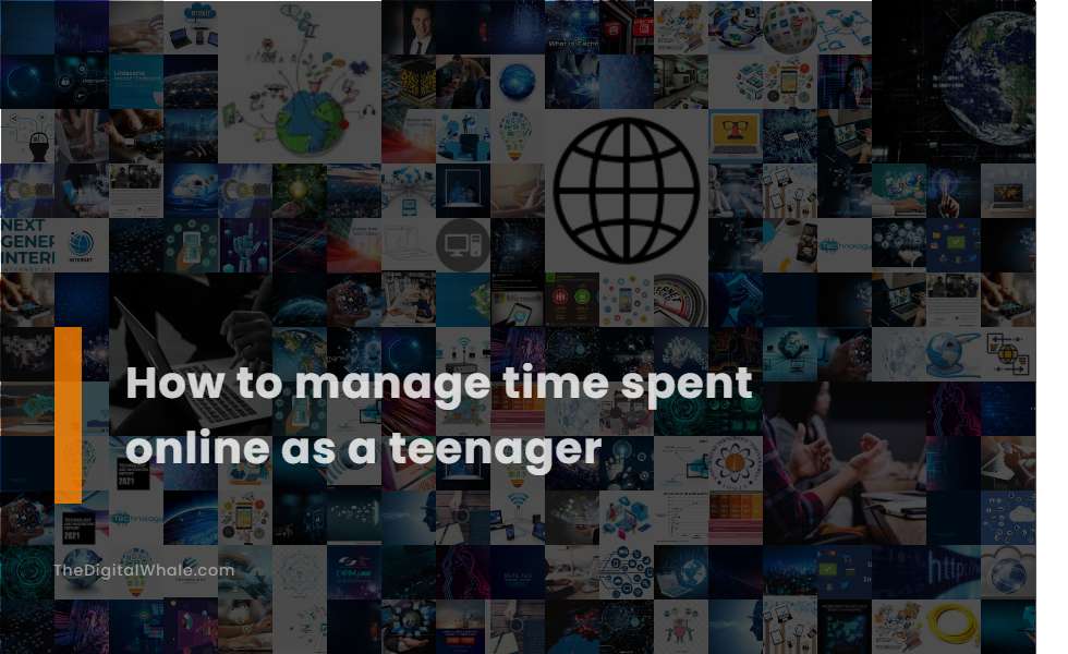 How To Manage Time Spent Online As A Teenager