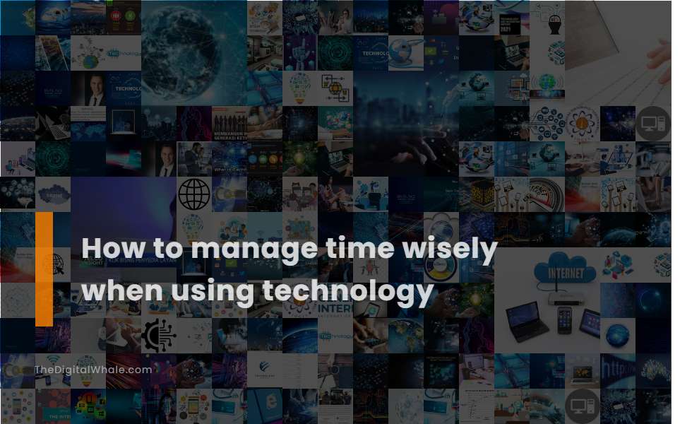 How To Manage Time Wisely When Using Technology