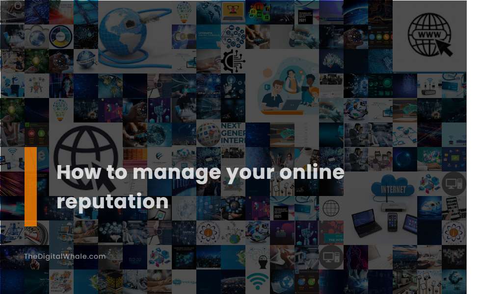 How To Manage Your Online Reputation