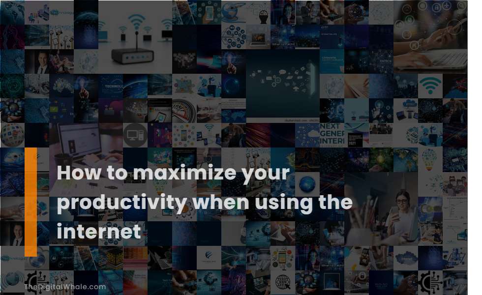 How To Maximize Your Productivity When Using the Internet