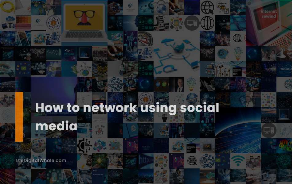 How To Network Using Social Media