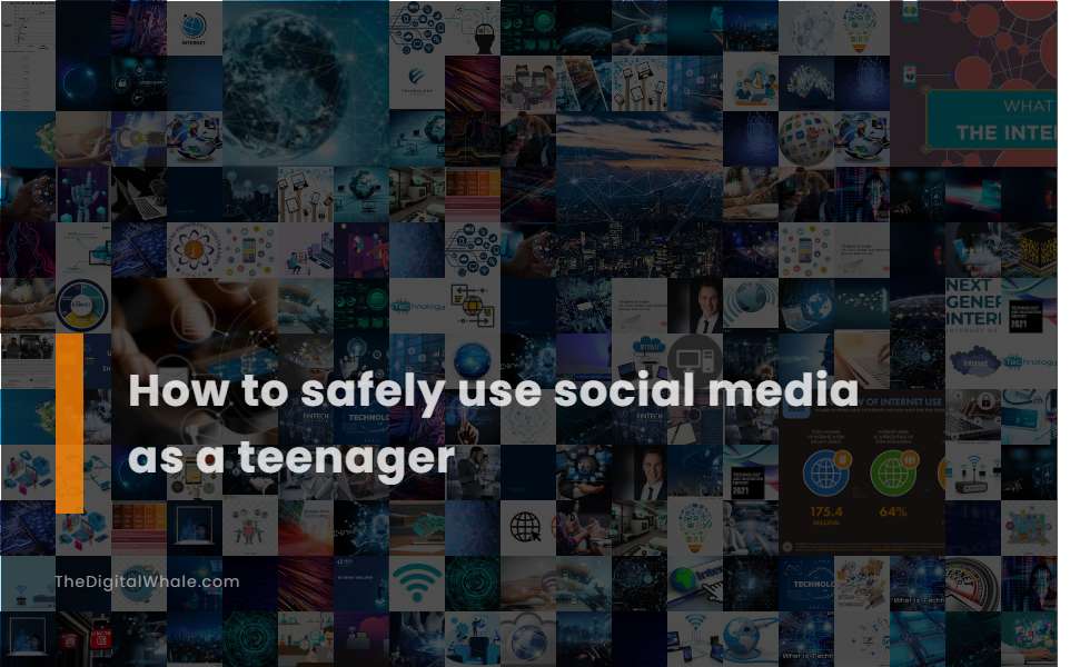 How To Safely Use Social Media As A Teenager