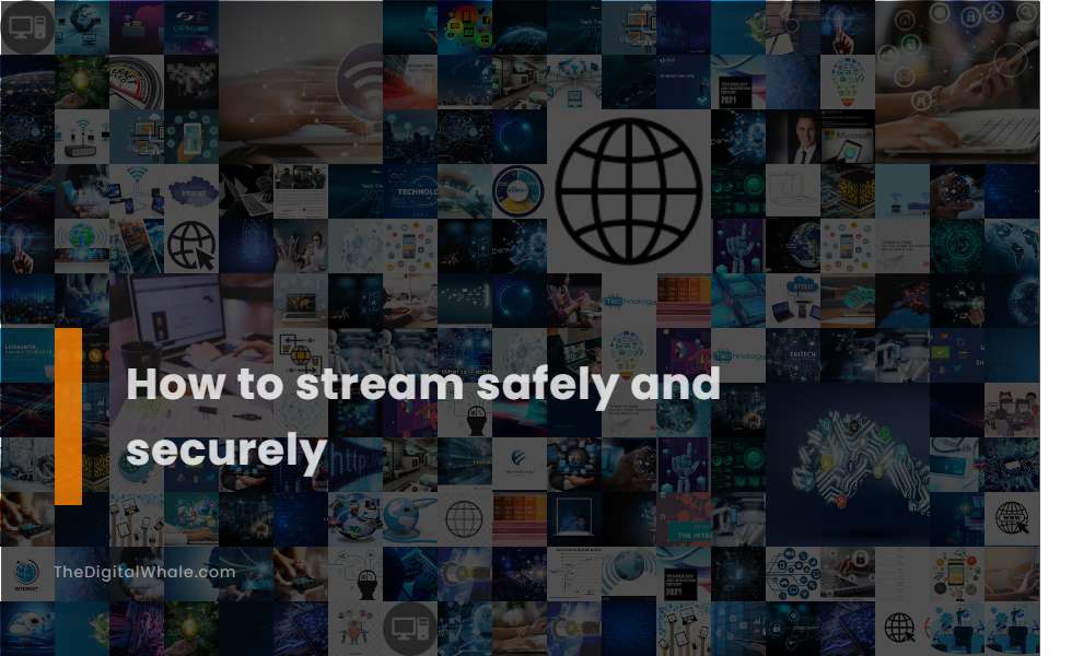 How To Stream Safely and Securely