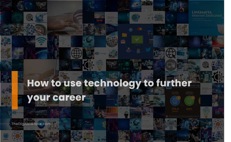 How To Use Technology To Further Your Career