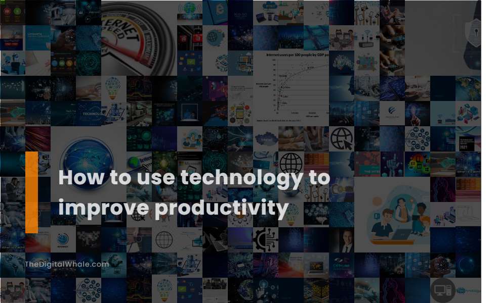 How To Use Technology To Improve Productivity