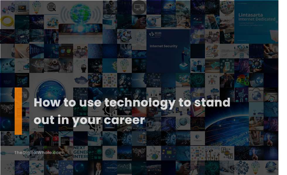 How To Use Technology To Stand Out In Your Career - Technology Article ...