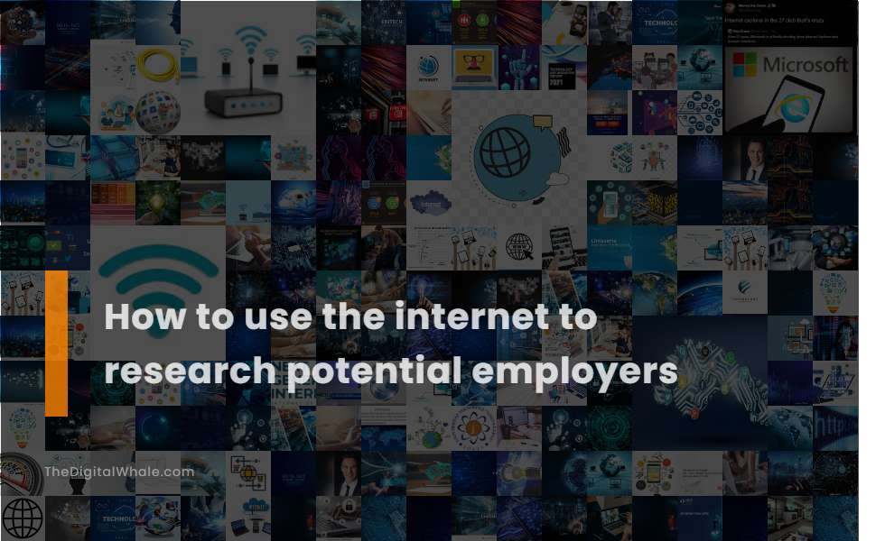 How To Use the Internet To Research Potential Employers