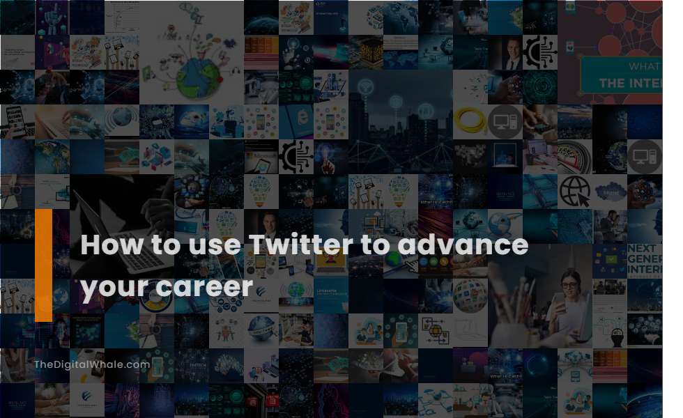 How To Use Twitter To Advance Your Career
