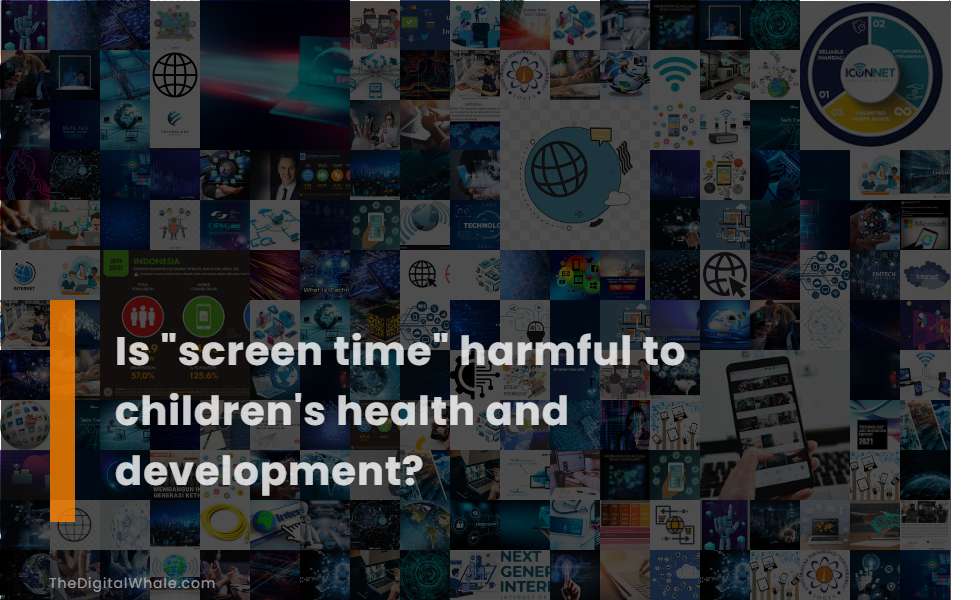 Is Screen Time Harmful To Children's Health and Development?