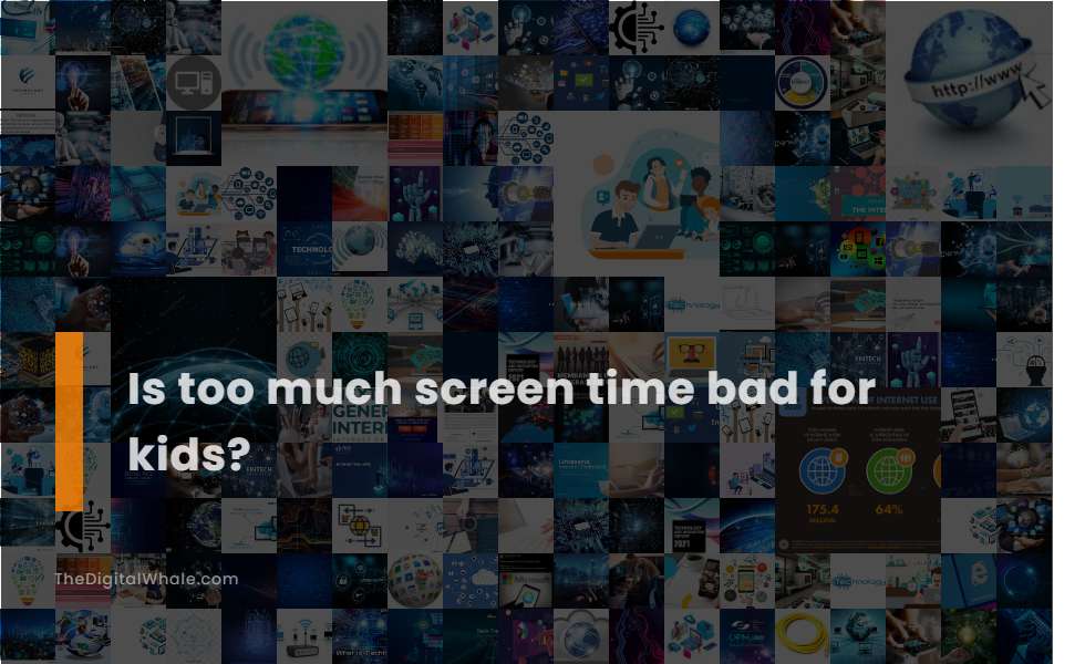 Is Too Much Screen Time Bad for Kids?