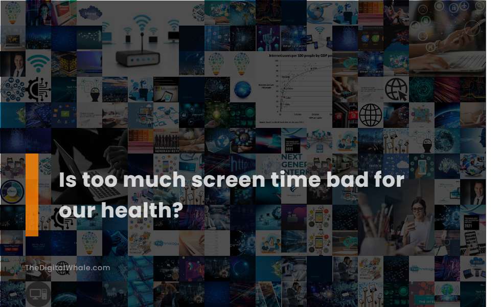 Is Too Much Screen Time Bad for Our Health?