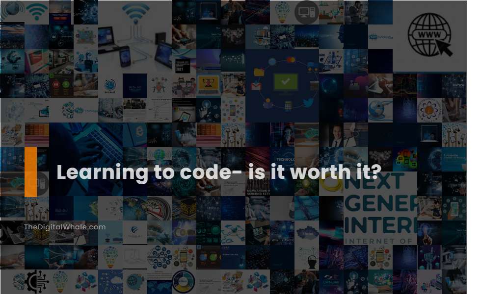 Learning To Code- Is It Worth It?