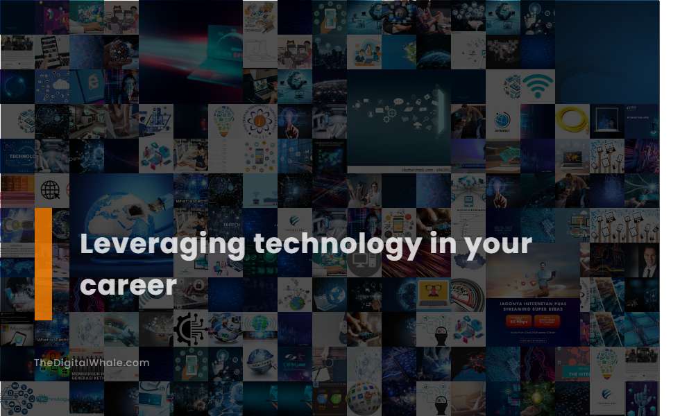 Leveraging Technology In Your Career