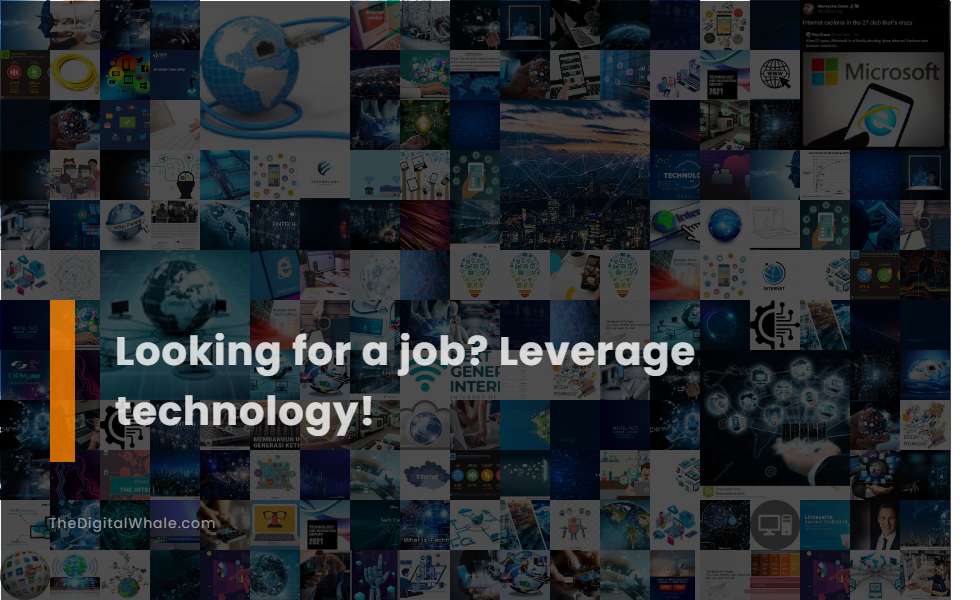 Looking for A Job? Leverage Technology!
