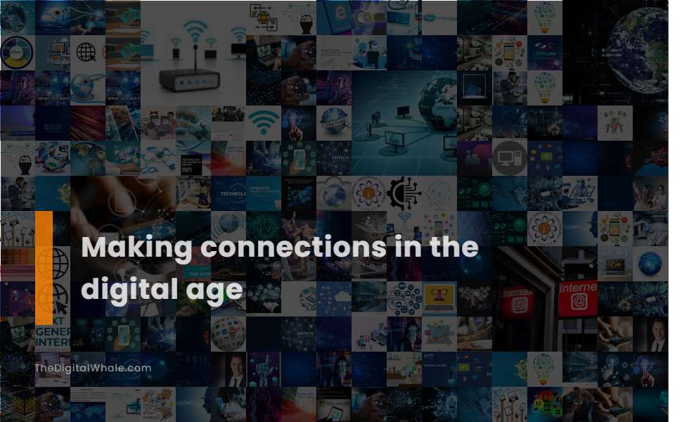 Making Connections In the Digital Age