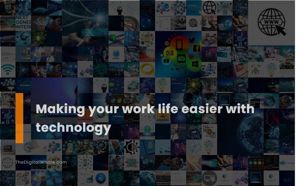Making Your Work Life Easier with Technology