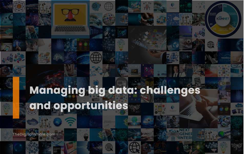 Managing Big Data: Challenges and Opportunities