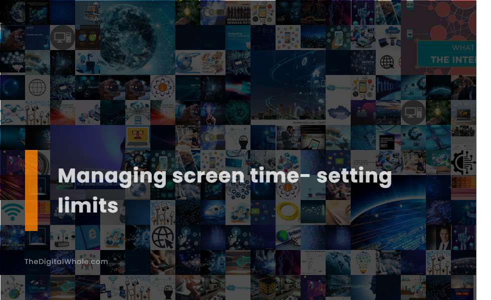 Managing Screen Time- Setting Limits