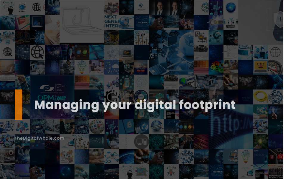 Managing Your Digital Footprint