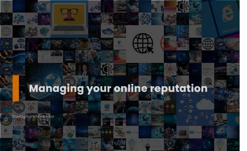 Managing Your Online Reputation