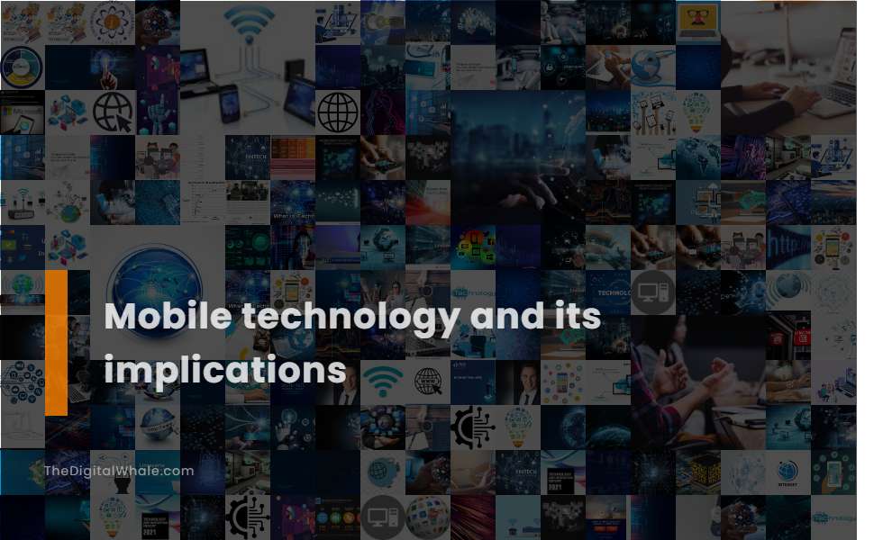 Mobile Technology and Its Implications