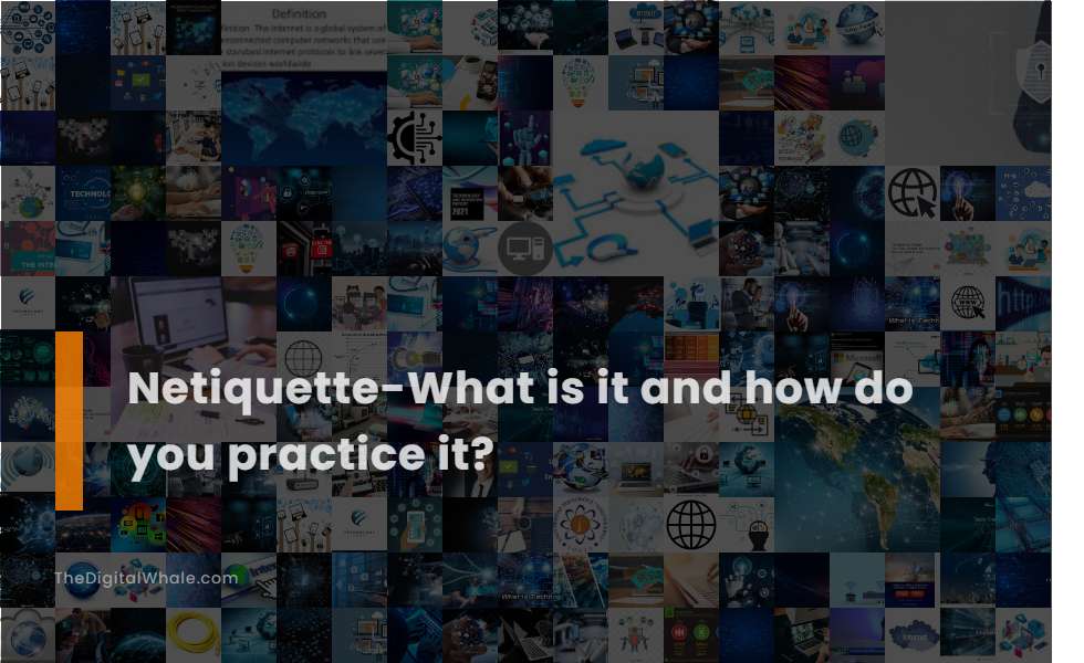 Netiquette-What Is It and How Do You Practice It?