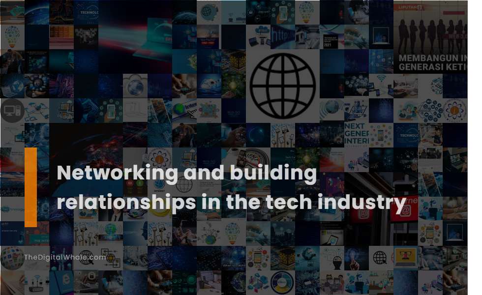 Networking and Building Relationships In the Tech Industry