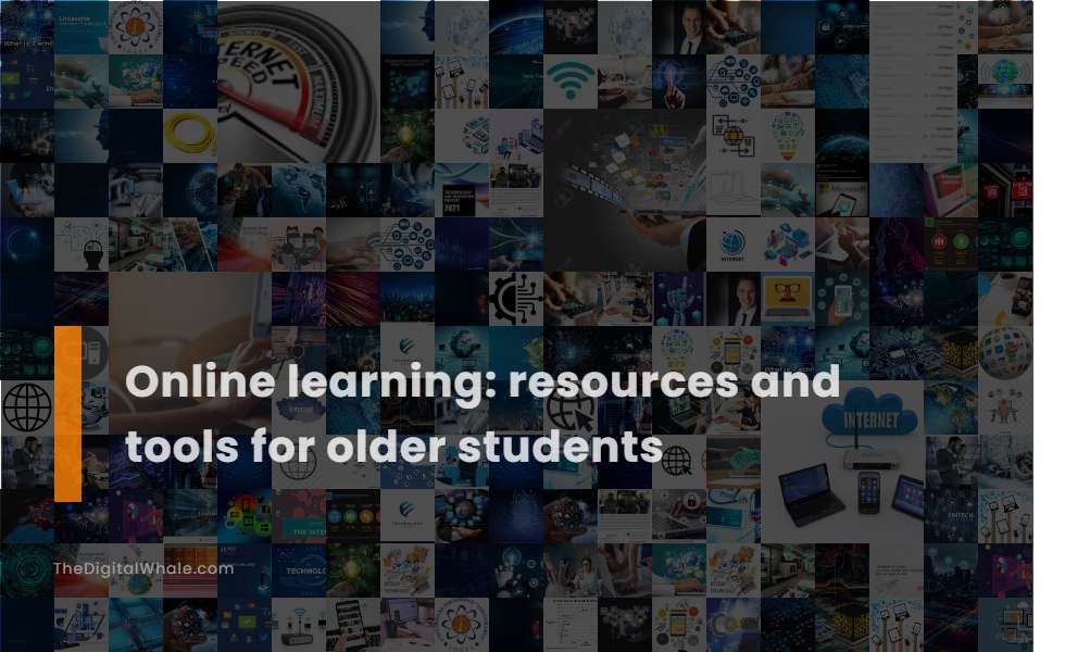 Online Learning: Resources and Tools for Older Students