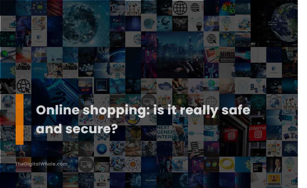 Online Shopping: Is It Really Safe and Secure?