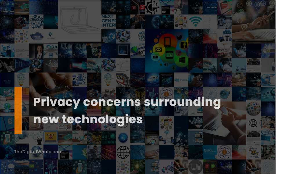 Privacy Concerns Surrounding New Technologies