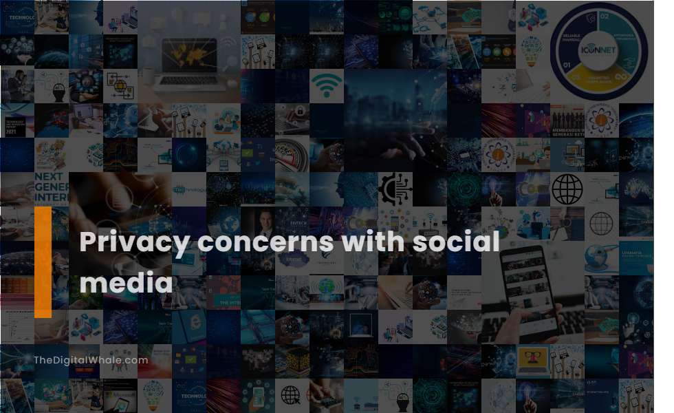 Privacy Concerns with Social Media