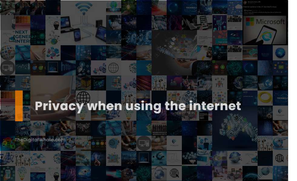 Privacy When Using the Internet