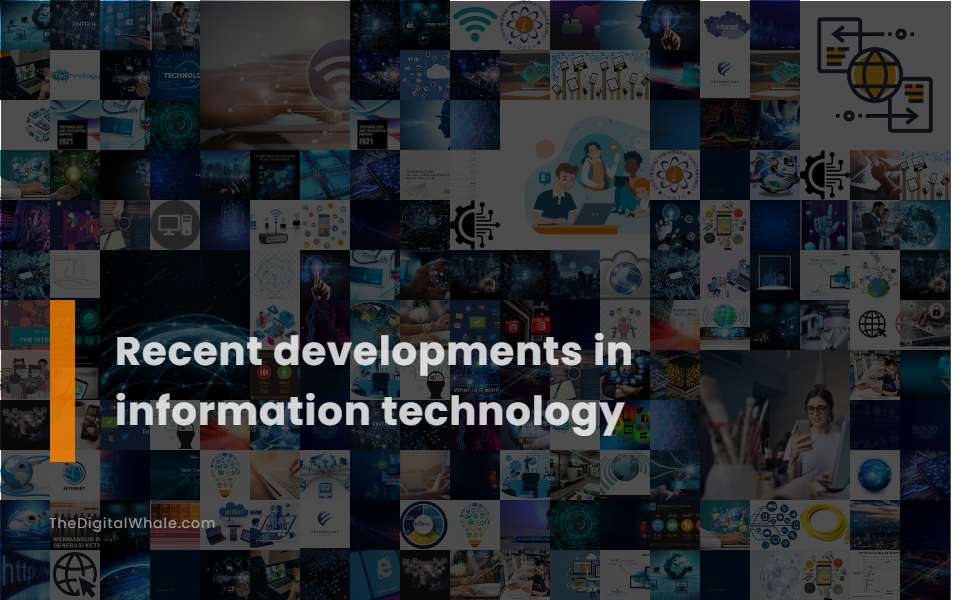 Recent Developments In Information Technology