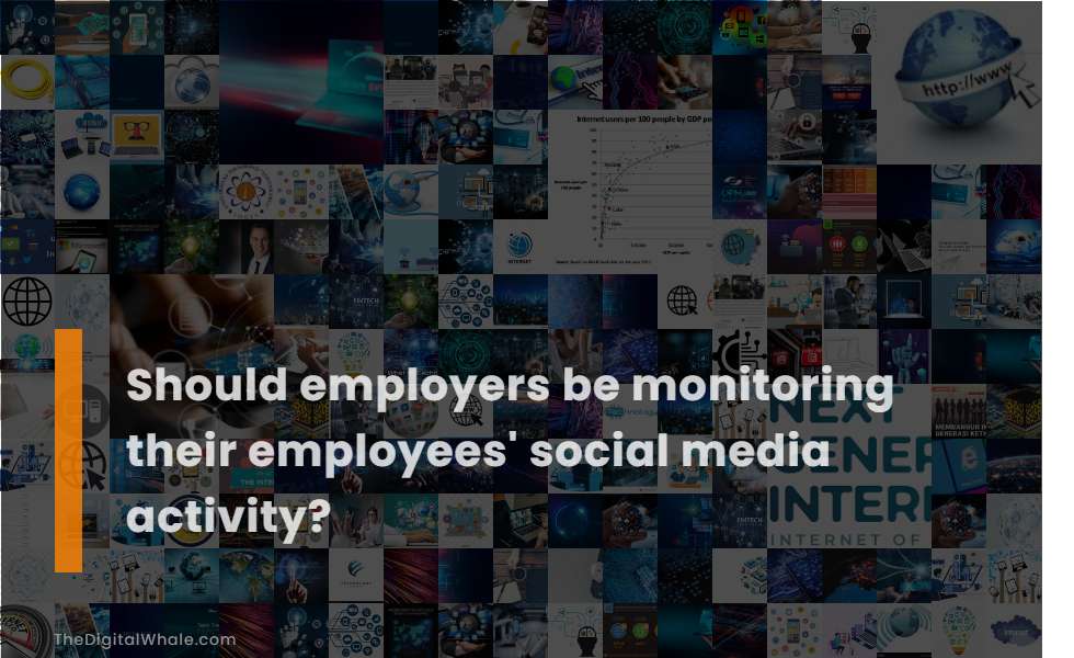 Should Employers Be Monitoring Their Employees' Social Media Activity?